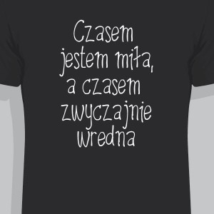 Czasem  jestem miła, a czasem  zwyczajnie wredna